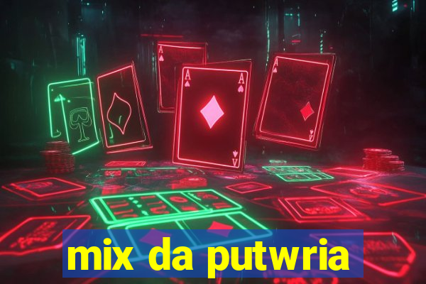 mix da putwria